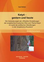 Katyń - gestern und heute: Die Veränderungen der offiziellen Einstellungen der sowjetischen/russischen Elite zum Thema Katyń im Laufe der politischen ... in der Sowjetunion/Russland 3656459339 Book Cover