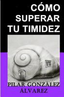 CÓMO SUPERAR TU TIMIDEZ: 7 CLAVES para lograr seguridad, autoestima y confianza 1793363803 Book Cover