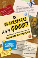 Is Shakespeare Any Good?: And Other Questions on How to Evaluate Literature 1118220013 Book Cover