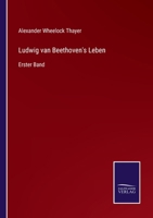 Ludwig Van Beethoven's Leben: Nach Dem Original-Manuscript Deutsch Bearbeitet [von H. Deiters]... Erster Band 1018204156 Book Cover