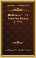Dictionnaire Des Proverbes Danois (1757) 116543816X Book Cover