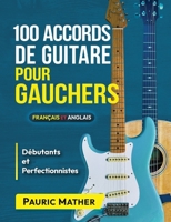 100 Accords De Guitare Pour Gauchers: Pour Débutants Et Les Perfectionnistes B091WM9FDP Book Cover