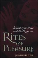 Rites of Pleasure: Sexuality in Wicca and Neo-Paganism 0806525843 Book Cover