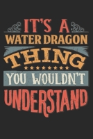 It's A Water Dragon Thing You Wouldn't Understand: Gift For Water Dragon Lover 6x9 Planner Journal 1698385900 Book Cover