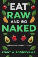 Eat Raw and Go Naked: A Recipe for Vibrant Living B0F27Q8G92 Book Cover