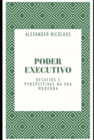 Poder Executivo: Desafios e Perspectivas na Era Moderna B0CFZNPHNX Book Cover