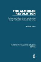 The Almohad Revolution: Politics and Religion in the Islamic West during the Twelfth-Thirteenth Centuries 1138116939 Book Cover