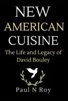 New American Cuisine: The Life and Legacy of David Bouley B0CVQDXKJQ Book Cover