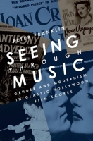 Seeing Through Music: Gender and Modernism in Classic Hollywood Film Scores 0190246545 Book Cover