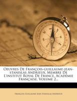 Oeuvres de Francois-Guillaume-Jean-Stanislas Andrieux, Membre de L'Institut Royal de France, Academie Francaise, Volume 2... 1273528115 Book Cover