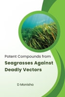 Potent Compounds from Seagrasses Against Deadly Vectors 4907798644 Book Cover