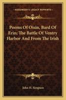 Poems Of Oisin, Bard Of Erin; The Battle Of Ventry Harbor And From The Irish 1163236934 Book Cover