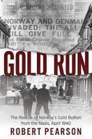 Gold Run: The Rescue of Norway's Gold Bullion from the Nazis, April 1940 1612002862 Book Cover