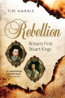 Rebellion: Britain's First Stuart Kings, 1567-1642 0199209006 Book Cover