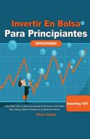 Invertir en Bolsa para Principiantes: Cómo darle valor al dinero invirtiendo en acciones y todo sobre Day Trading! ¡Hazte un experto en la bolsa de ... Trading! 1 ¡Hazte un exper (Spanish Edition) null Book Cover