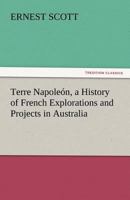 Terre Napol�on: A History of French Explorations and Projects in Australia 1500153001 Book Cover