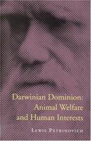 Darwinian Dominion: Animal Welfare and Human Interests 0262661217 Book Cover