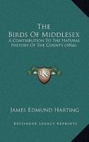 The Birds of Middlesex. A Contribution to the Natural History of the County 1120871751 Book Cover