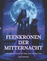 Feenkronen der Mitternacht: Eine verbotene Romanze über Magie, Verrat und ewige Liebe (German Edition) B0F3JVY178 Book Cover