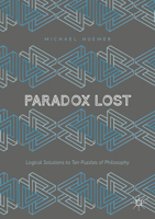 Paradox Lost: Logical Solutions to Ten Puzzles of Philosophy 3319904892 Book Cover