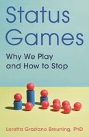 Status Games: Why We Play and How to Stop 1538144190 Book Cover