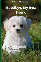 Goodbye, My Best Friend: A Story of Love, Loss, and the Memories That Remain B0FNLSDYFP Book Cover