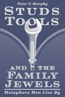 Studs, Tools, and the Family Jewels: Metaphors Men Live by 0299171345 Book Cover