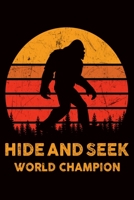 Hide And Seek World Champion: Bigfoot Lover Notebook: 120 Page 6 x 9 Blank Lined Journal, Notebook or Diary, Durable Soft Cover, Matte Finish, Makes A Great Gift. 1708523502 Book Cover