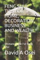 FENG SHUI TIPS FOR HOME, DECORATION, BUSINESS AND WEALTH: Ultimate Guide For Feng Shui 1670960285 Book Cover