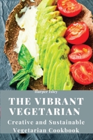 The Vibrant Vegetarian: Creative and Sustainable Vegetarian Cookbook 8367110625 Book Cover