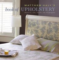 Matthew Haly's Book of Upholstery: Projects, Tips, Tricks, and Techniques 0307405672 Book Cover