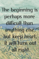 The beginning is perhaps more difficult than anything else, but keep heart, it will turn out all right.: Van Gogh Notebook Journal Composition Blank Lined Diary Notepad 120 Pages Paperback Prairie 1691101443 Book Cover