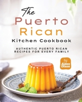 The Puerto Rican Kitchen Cookbook: Authentic Puerto Rican Recipes for Every Family B0CGL1LSPZ Book Cover
