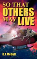 So That Others May Live: A Medic's Battle To Save Lives 1420859315 Book Cover