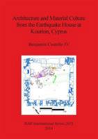 Architecture and Material Culture from the Earthquake House at Kourion, Cyprus: A Late Roman Non-Elite House Destroyed in the 4th Century AD 1407312723 Book Cover