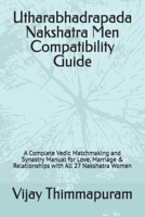 Utharabhadrapada Nakshatra Men Compatibility Guide: A Complete Vedic Matchmaking and Synastry Manual for Love, Marriage & Relationships with All 27 ... Women (27 Nakshatra Men Compatibility Series) B0GJCKB6VL Book Cover