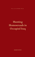 Hunting Homosexuals in Iraq : Under American Occupation 1970281146 Book Cover