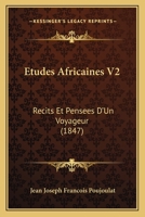 Etudes Africaines V2: Recits Et Pensees D'Un Voyageur (1847) 1168444039 Book Cover