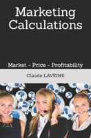 Marketing Calculations: Market - Price - Profitability - Advertising B08LNN5D65 Book Cover