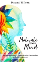Motivate your mind: 300 quotes for motivation, inspiration and encouragement B08C8Z8NYK Book Cover