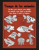 Tiempo de los animales - Un libro para colorear para adultos con animales súper lindos y adorables para aliviar el estrés y relajarse B08W7DPS2V Book Cover