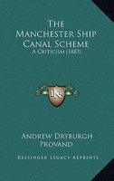 The Manchester Ship Canal Scheme, a Criticism [by A.D. Provand.] 127627355X Book Cover