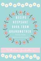 Recipe Keepsake Book From Grandmother: Create Your Own Recipe Book 1922515612 Book Cover