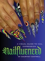 Nailfluenced: A Visual Guide to Nail Expression B0GQ98QK6X Book Cover