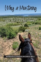 Why a Mustang: Lessons Learned Adopting and Training Mustangs B0DW2B4R6X Book Cover