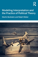 Modeling Interpretation and the Practice of Political Theory 1138556602 Book Cover