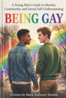 Being Gay: A Young Man's Guide to Identity, Community, and Sexual Self-Understanding B0H72J4H28 Book Cover