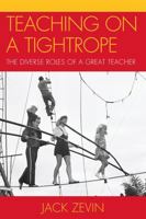 Teaching on a Tightrope: The Diverse Roles of a Great Teacher 1607095904 Book Cover