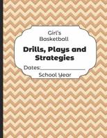 Girls Basketball Drills, Plays and Strategies Dates: School Year: Undated Coach Schedule Organizer For Teaching Fundamentals Practice Drills, Strategies, Offense Defense Skills, Development Training a 1078195900 Book Cover