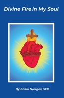 Divine Fire in My Soul 0982594674 Book Cover